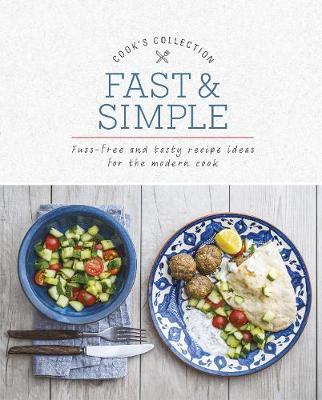 Fast & Simple: Fuss-Free and Tasty Recipe Ideas for the Modern Cook