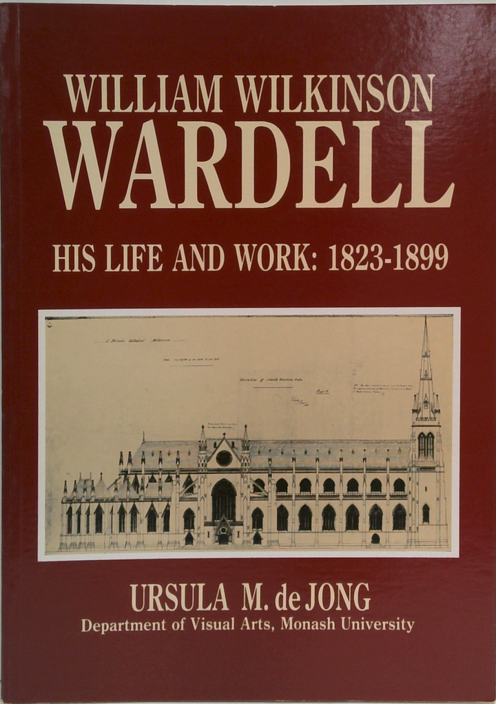 William Wilkinson Wardell: His Life And Work: 1823-1899
