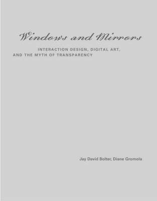 Windows and Mirrors: Interaction Design, Digital Art and the Myth of