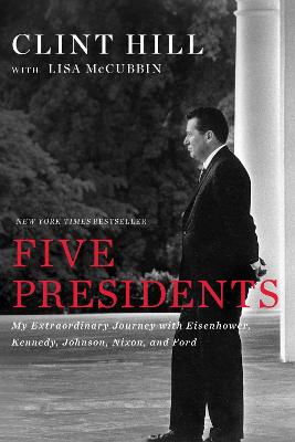 Five Presidents: My Extraordinary Journey with Eisenhower, Kennedy,