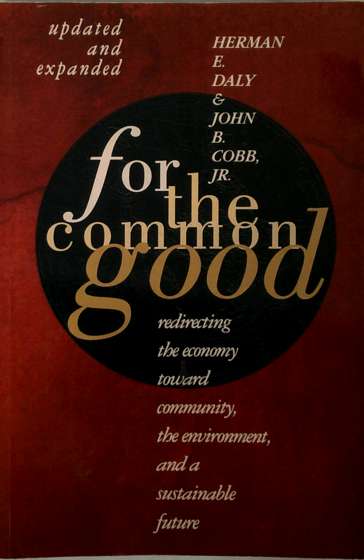 For The Common Good: Redirecting The Economy Toward Community, The Environment, And A Sustainable Future