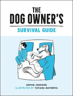 The Dog Owner's Survival Guide: Hilarious Advice for Understanding the