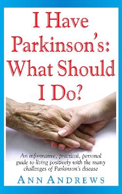 I Have Parkinson's: What Should I Do?: An Informative, Practical,