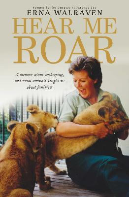 Hear Me Roar: A memoir about zookeeping, and what animals taught me