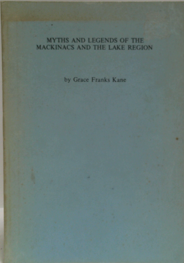 Myths And Legends Of The Mackinacs And The Lake Region