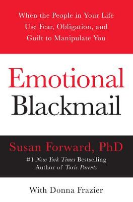 Emotional Blackmail: When the People in Your Life Use Fear,