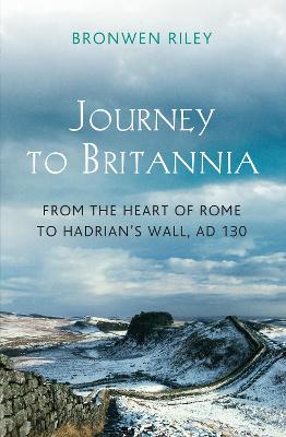 Journey to Britannia: From the Heart of Rome to Hadrian's Wall, AD 130