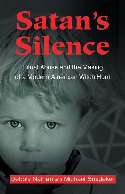 Satan's Silence: Ritual Abuse and the Making of a Modern American