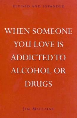 When Someone You Love Is Addicted To Alcohol Or Drugs