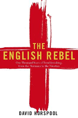 The English Rebel: One Thousand Years of Trouble-making from the