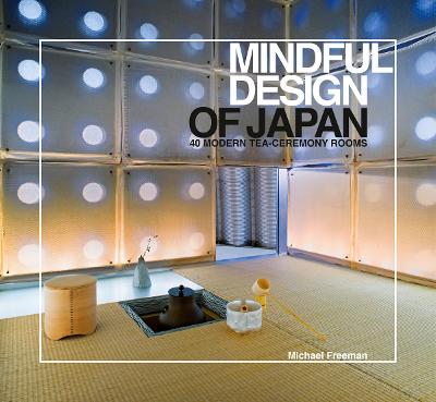 Mindful Design of Japan: 40 Modern Tea-Ceremony Rooms