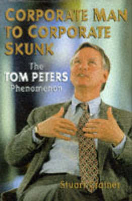 Corporate Man to Corporate Skunk: Biography of Tom Peters
