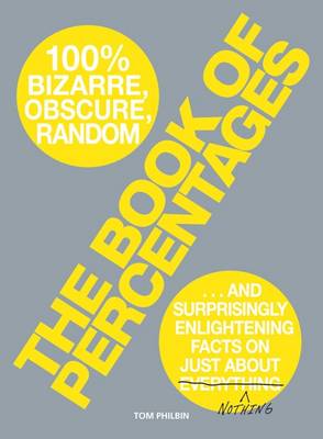 The Book of Percentages: Over 500 Bizarre, Obscure, Random,