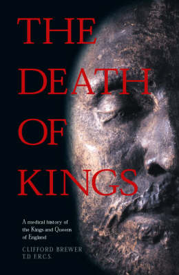 The Death of Kings: A Medical History of the Kings and Queens of