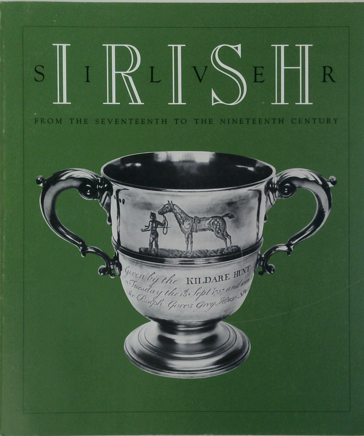 Irish Silver: From The Seventeenth To The Nineteenth Century
