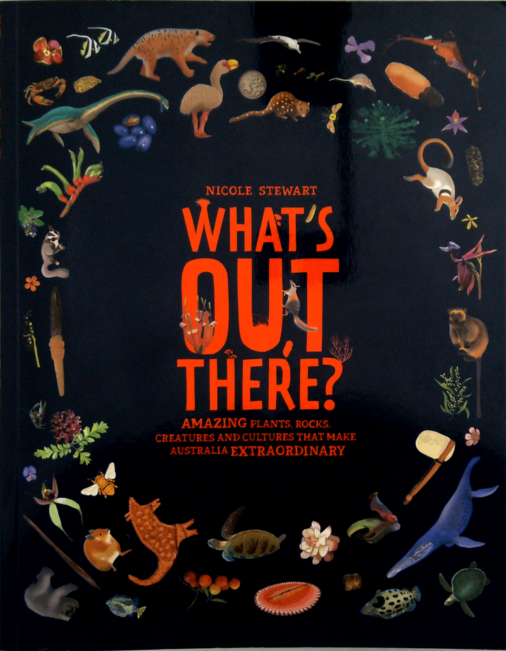 What's Out There?: Amazing Plants, Rocks, Creatures And Cultures That Make Australia Extraordinary