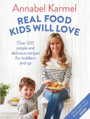 Real Food Kids Will Love: Over 100 simple and delicious recipes for