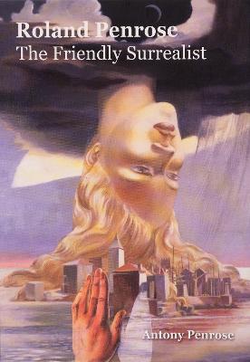 Roland Penrose: The Friendly Surrealist