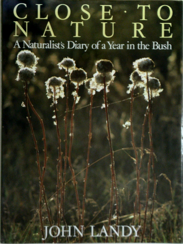 Close To Nature: A Naturalist's Diary Of A Year In The Bush