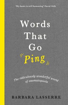 Words That Go Ping: The ridiculously wonderful world of onomatopoeia