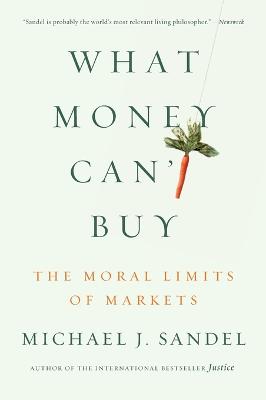 What Money Can't Buy: The Moral Limits of Markets