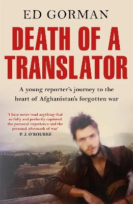 Death of a Translator: A young reporter's journey to the heart of Afghanistan's forgotten war