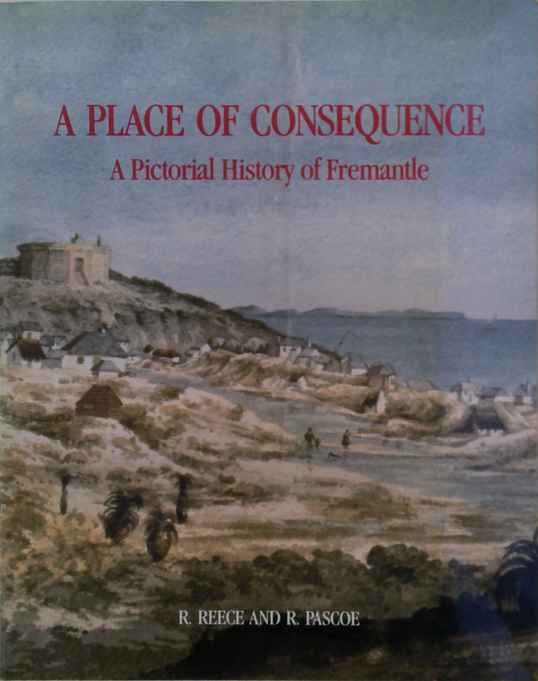 A Place Of Consequence: A Pictorial History Of Fremantle