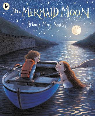 The Mermaid Moon: A charming and magical tale of friendship and adventure from the award-winning Briony May Smith