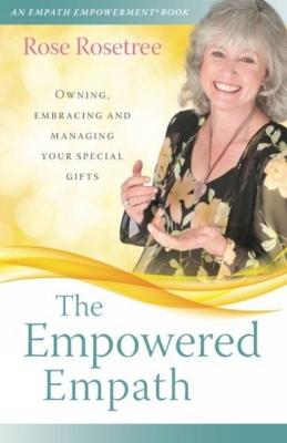 The Empowered Empath: Owning, Embracing and Managing Your Special