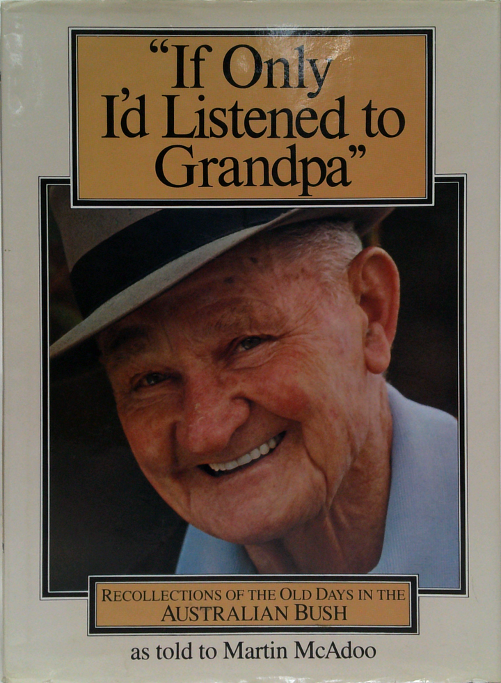 "If Only I'D Listened To Grandpa": Recollections Of The Old Days In The Australian Bush