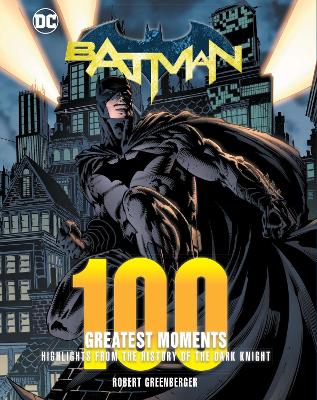 Batman: 100 Greatest Moments: Highlights from the History of The Dark Knight: Volume 2