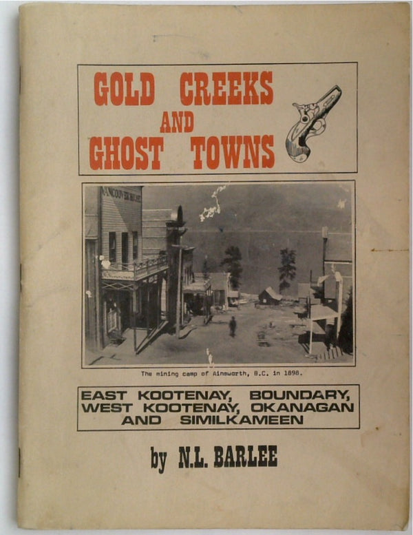 Gold Creeks and Ghost Towns: East Kootenay, West Kootenay, Boundary, Okanagan and Similkameen