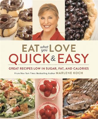 Eat What You Love: Quick and Easy: Great Recipes Low in Sugar, Fat,