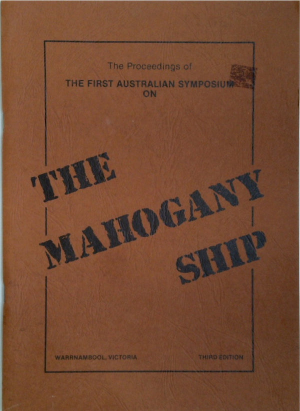 The Mahogany Ship. Relic or Legend? Proceedings of the Second Australian Symposium on The Mahogany Ship