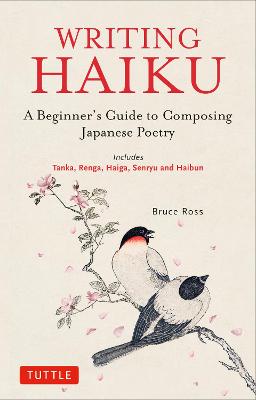 Writing Haiku: A Beginner's Guide to Composing Japanese Poetry -