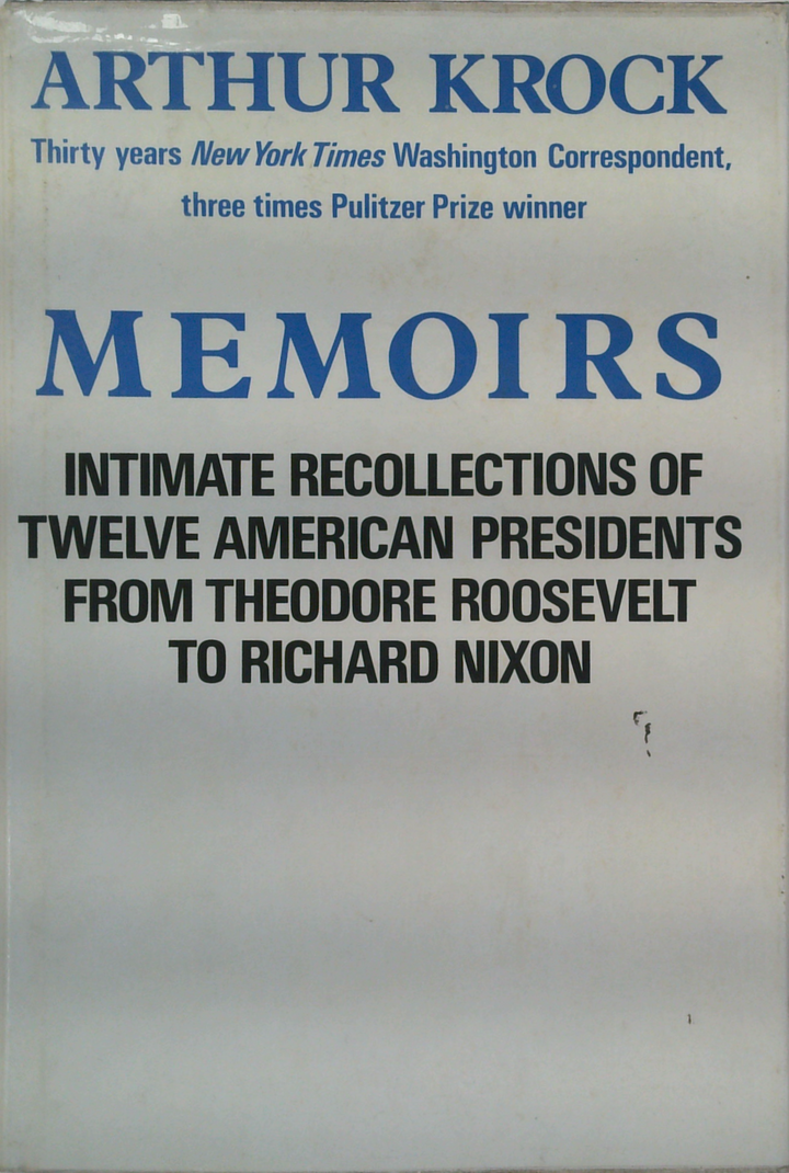 Memoirs Intimate Recollections Of Twelve American Presidents From Theodore Roosevelt To Richard Nixon