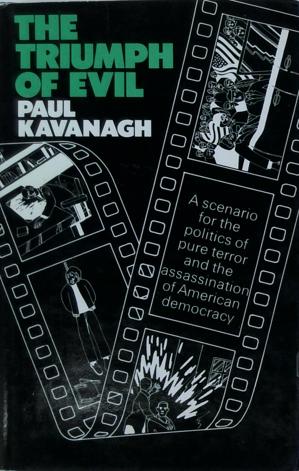 The Triumph Of Evil: A Scenario For The Politics Of Pure Terror And The Assassination Of American Democracy