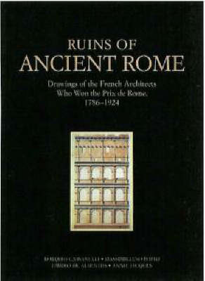 Ruins of Ancient Rome: Drawings of the French Architects Who Won the