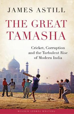 The Great Tamasha: Cricket, Corruption and the Turbulent Rise of