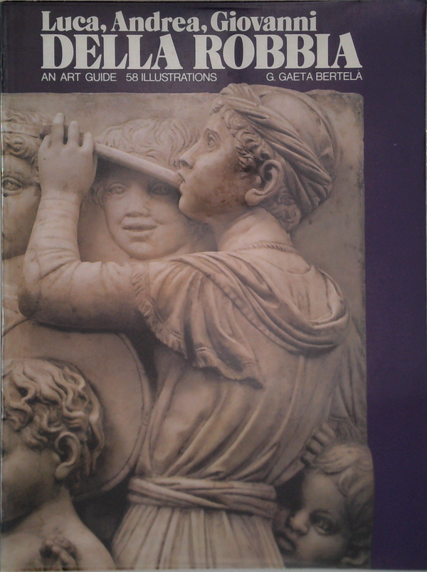 Luca, Andrea, Giovanni Della Robbia: An Art Guide 58 Illustrations