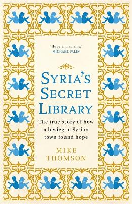 Syria's Secret Library: The true story of how a besieged Syrian town