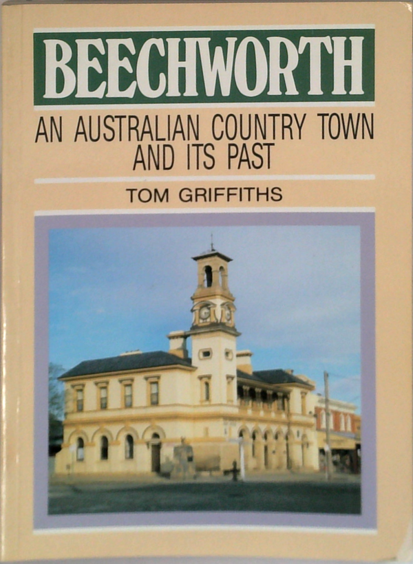 Beechworth: An Australian Country Town And Its Past (SIGNED)