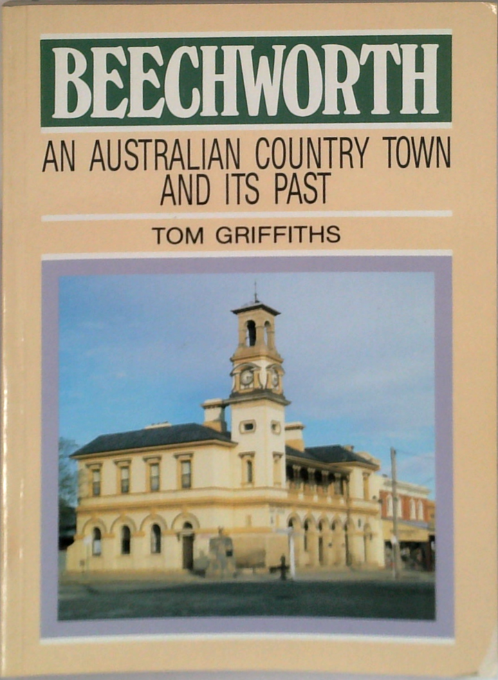 Beechworth: An Australian Country Town And Its Past (SIGNED)
