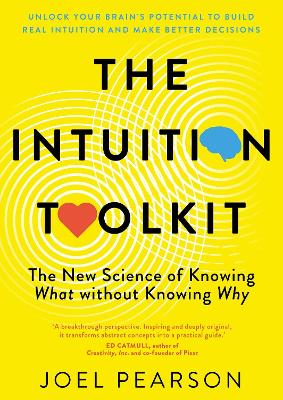 The Intuition Toolkit: The New Science of Knowing What without Knowing Why