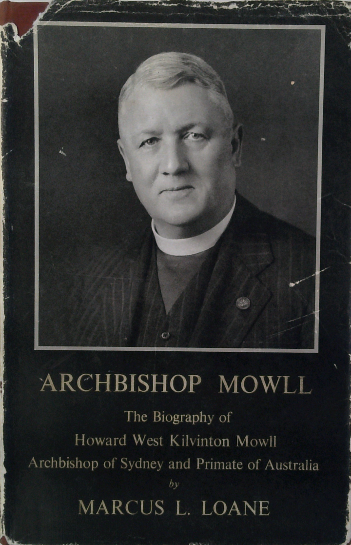 Archbishop Mowll: The Biography Of Howard West Kilvinton Mowll Archbishop Of Sydney And Primate Of Australia