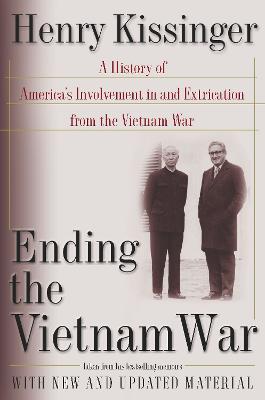 Ending the Vietnam War: A History of America's Involvement in and