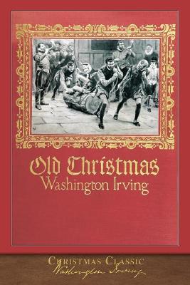 Christmas Classic: Old Christmas (Illustrated)