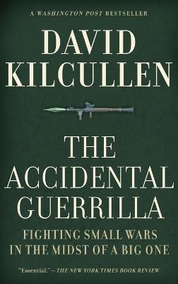 Accidental Guerrilla: Fighting Small Wars in the Midst of a Big One