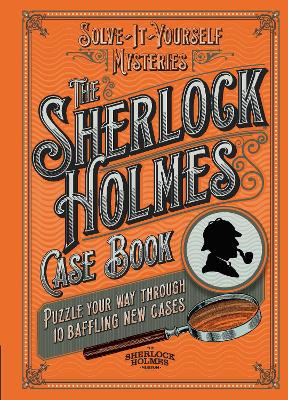 The Sherlock Holmes Case Book: Puzzle your way through 10 baffling new cases