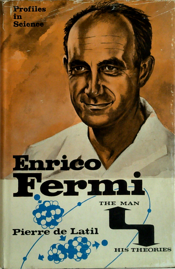 Enrico Fermi: The Man And His Theories